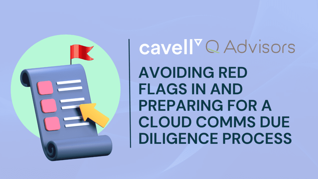 Q-Advisors Cavell Report Collaboration "Avoiding red flags in and preparing for a cloud comms due diligence process"