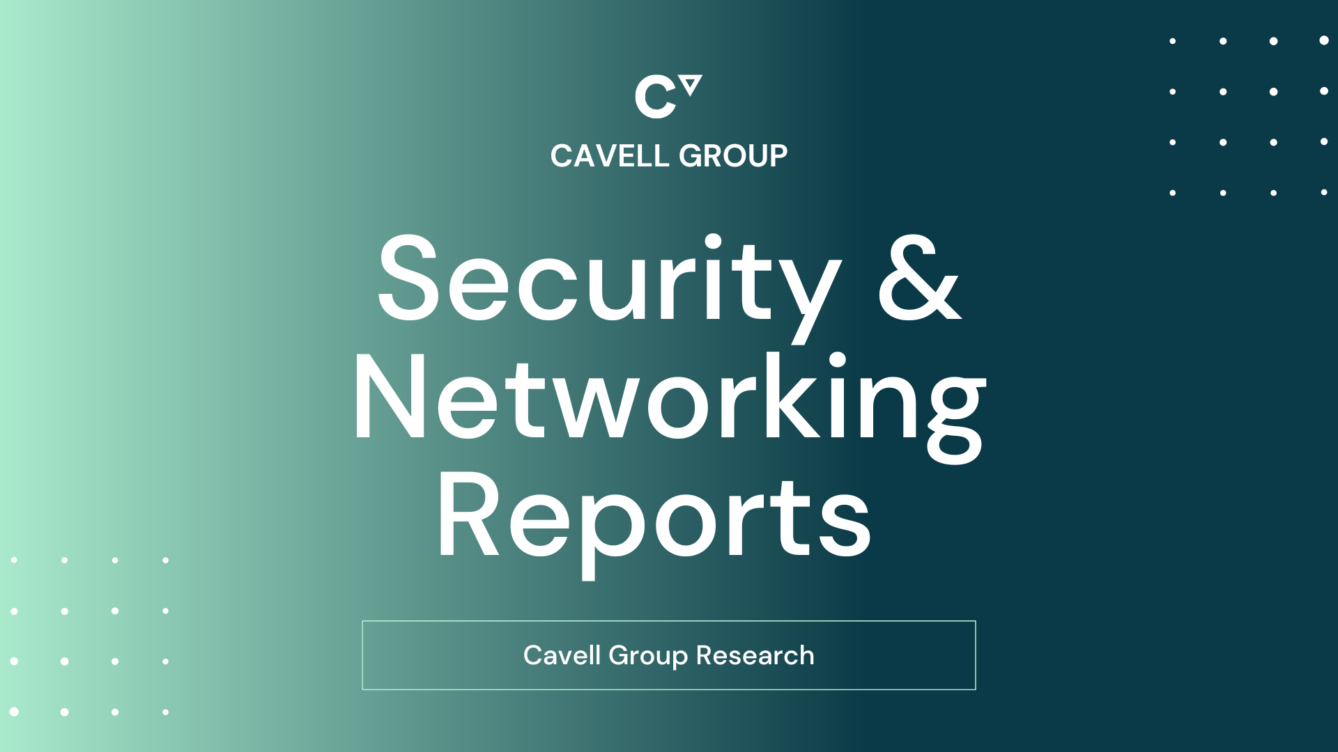 Cavell Group Research: Security & Networking Reports